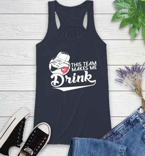 Atlanta Hawks NBA Basketball This Team Makes Me Drink Adoring Fan Racerback Tank 10