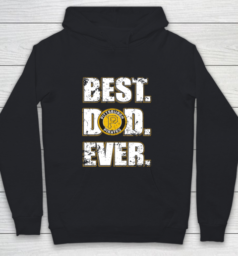MLB Pittsburgh Pirates Baseball Best Dad Ever Family Shirt Youth Hoodie MLB Pittsburgh Pirates Baseball Best Dad Ever Family Shirt Youth Hoodie
