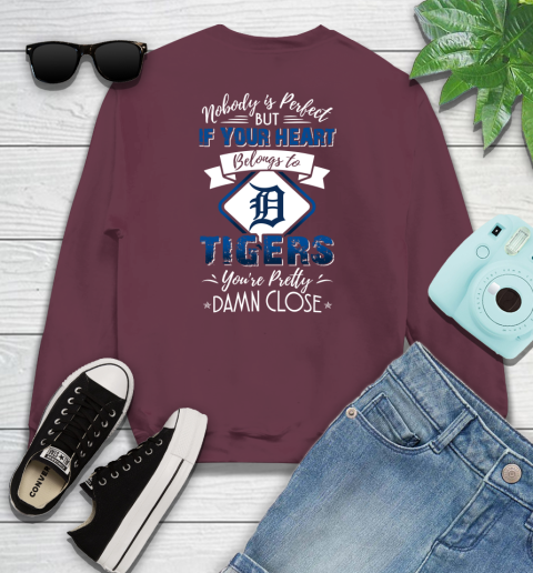 MLB Baseball Detroit Tigers Nobody Is Perfect But If Your Heart Belongs To Tigers You're Pretty Damn Close Shirt Youth Sweatshirt 3