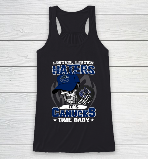 Listen Haters It is CANUCKS Time Baby NHL Racerback Tank
