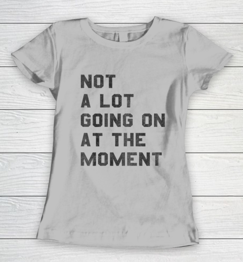 Taylor Swift Not A Lot Going On At The Moment Women's T-Shirt 3