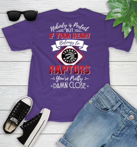 NBA Basketball Toronto Raptors Nobody Is Perfect But If Your Heart Belongs To Raptors You're Pretty Damn Close Shirt Youth T-Shirt 3