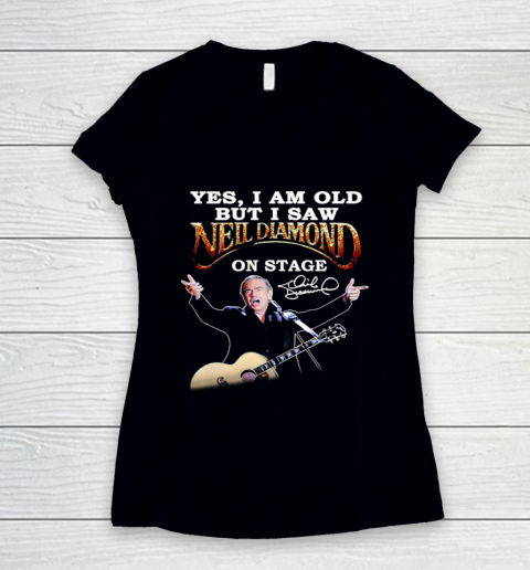 Yes I Am Old But I Saw Neil Diamond On Stage Women's V-Neck T-Shirt