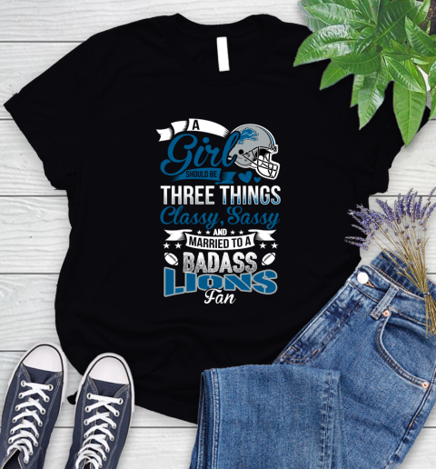 Detroit Lions NFL Football A Girl Should Be Three Things Classy Sassy And A Be Badass Fan Women's T-Shirt
