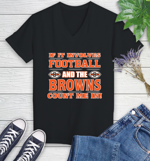 NFL If It Involves Football And The Cleveland Browns Count Me In Sports Women's V-Neck T-Shirt 2