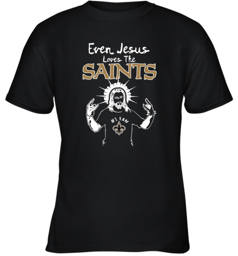 Even Jesus Loves The Saints #1 Fan New Orleans Saints Youth T-Shirt