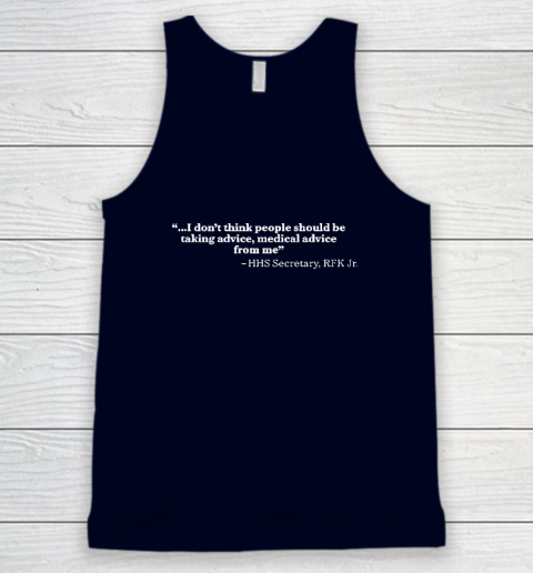 I Don't Think People Should Be Taking Advice Medical Advice From Me HHS Secretary RFK Jr Tank Top 2