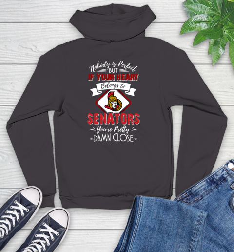 NHL Hockey Ottawa Senators Nobody Is Perfect But If Your Heart Belongs To Senators You're Pretty Damn Close Shirt Youth Hoodie 6