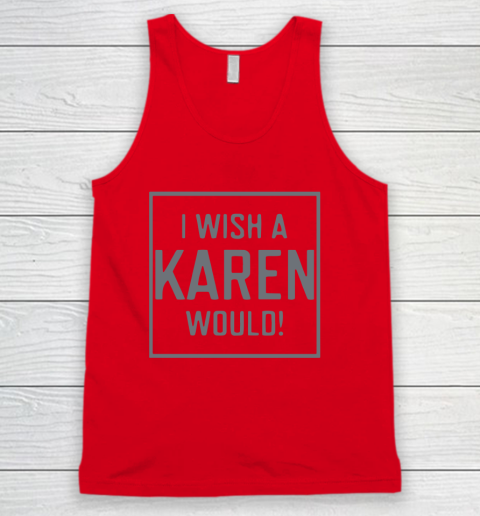 I Wish A Karen Would Tank Top 6