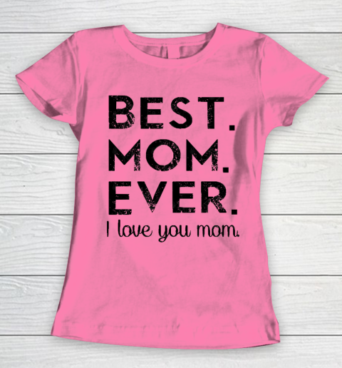 Mother's Day Funny Gift Ideas Apparel  Best. Mom. Ever. T Shirt Women's T-Shirt 9