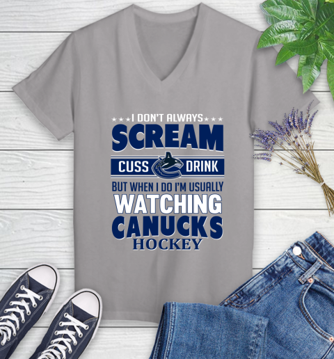 Vancouver Canucks NHL Hockey I Scream Cuss Drink When I'm Watching My Team Women's V-Neck T-Shirt 4