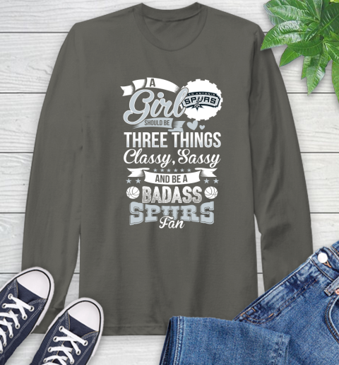 San Antonio Spurs NBA A Girl Should Be Three Things Classy Sassy And A Be Badass Fan Long Sleeve T-Shirt 9