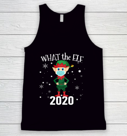 Funny Christmas 2020 Elf What the Elf Tank Top