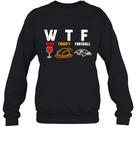 WTF Wine Turkey Football Baltimore Ravens Thanksgiving Sweatshirt