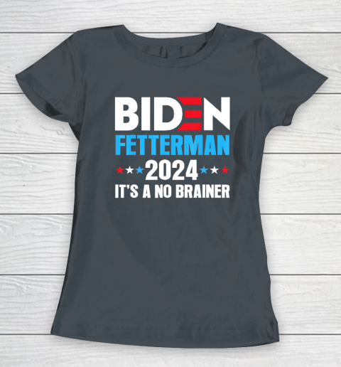 Biden Fetterman 2024 It's a No Brainer Political Women's T-Shirt 3