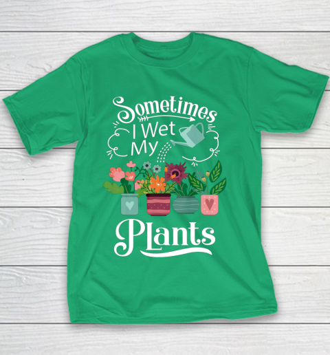 Sometimes I Wet My Plants T Shirt Funny Gardening Youth T-Shirt 3
