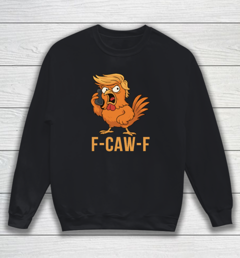 F Caw F Donald Trump Sweatshirt