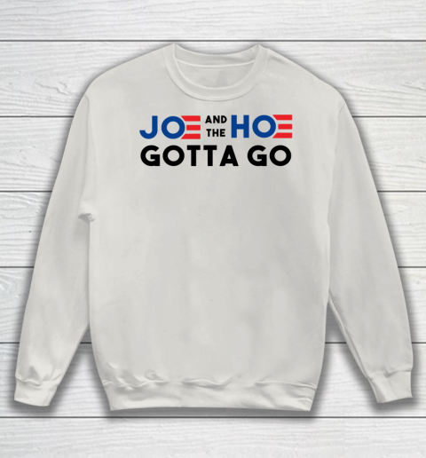 Joe and the Ho gotta go Sweatshirt 8