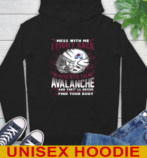 NHL Hockey Colorado Avalanche Mess With Me I Fight Back Mess With My Team And They'll Never Find Your Body Shirt Hoodie