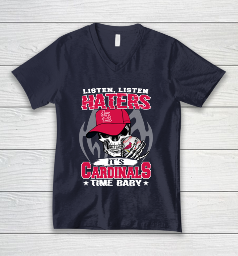 Listen Haters It is CARDINALS Time Baby MLB V-Neck T-Shirt 2