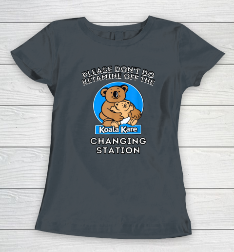 Please Don't Do Ketamine Off The Koala Kare Changing Station Women's T-Shirt 3