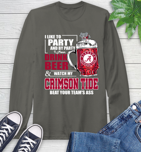 NFL I Like To Party And By Party I Mean Drink Beer and Watch My Alabama Crimson Tide Beat Your Team's Ass Football Long Sleeve T-Shirt 9