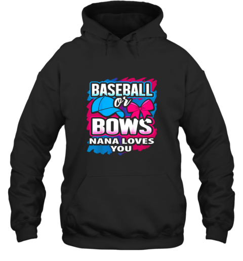 Baseball Or Bows Nana Loves You Gender Reveal Pink Or Blue Hoodie