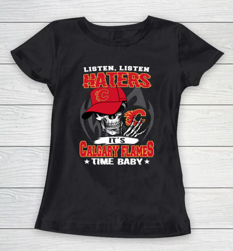 Listen Haters It is FLAMES Time Baby NHL Women's T-Shirt