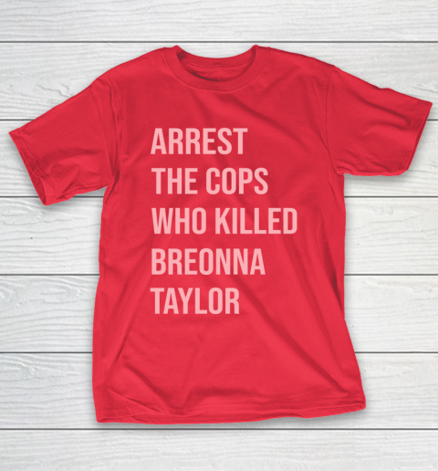 Arrest the cops who killed Breonna Taylor- Say Her Name T-Shirt 9