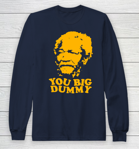 Fred Sanford T Shirt You Big Dummy Love Fred Sanford and Son Long Sleeve T-Shirt 2