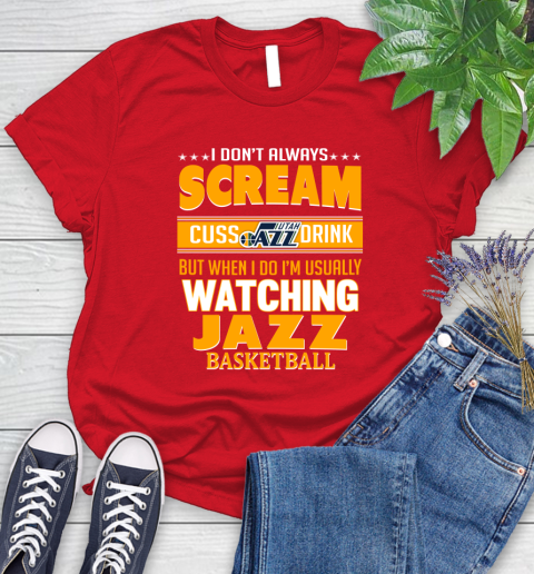 Utah Jazz NBA Basketball I Scream Cuss Drink When I'm Watching My Team Women's T-Shirt 13
