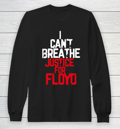 I Can't Breathe Justice For George Floyd T Shirt Black Lives Matter Long Sleeve T-Shirt