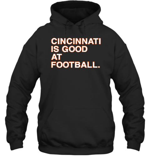 Cincinnati Is Good At Football Hoodie