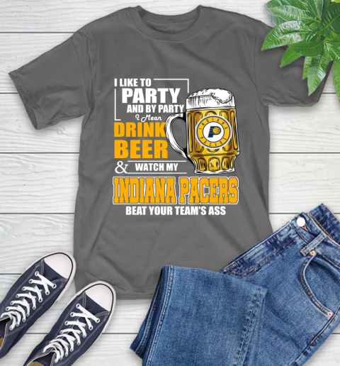 NBA Drink Beer and Watch My Indiana Pacers Beat Your Team's Ass Basketball T-Shirt 10