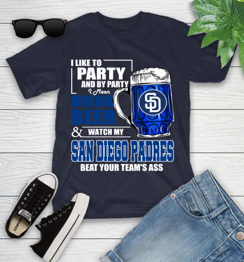 MLB I Like To Party And By Party I Mean Drink Beer And Watch My San Diego Padres Beat Your Team's Ass Baseball Youth T-Shirt 2