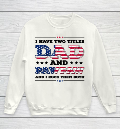 I Have Two Titles Dad And PawPaw Fathers Day 4th of July Youth Sweatshirt
