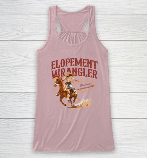 Cowgirl Elopement Wrangler All Behavior Is Communication Racerback Tank 4