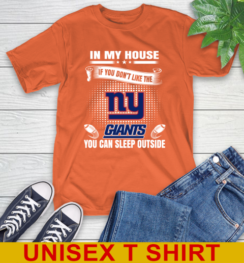 New York Giants NFL Football In My House If You Don't Like The  Giants You Can Sleep Outside Shirt T-Shirt 4