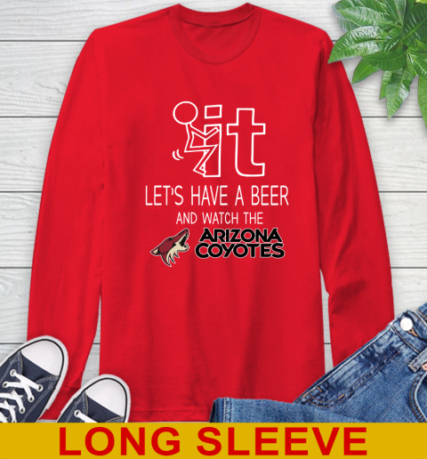 Arizona Coyotes Hockey NHL Let's Have A Beer And Watch Your Team Sports Long Sleeve T-Shirt 12