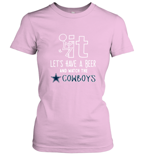 Fuck It Let's Have A Beer And Watch The Dallas Cowboys Women's T-Shirt