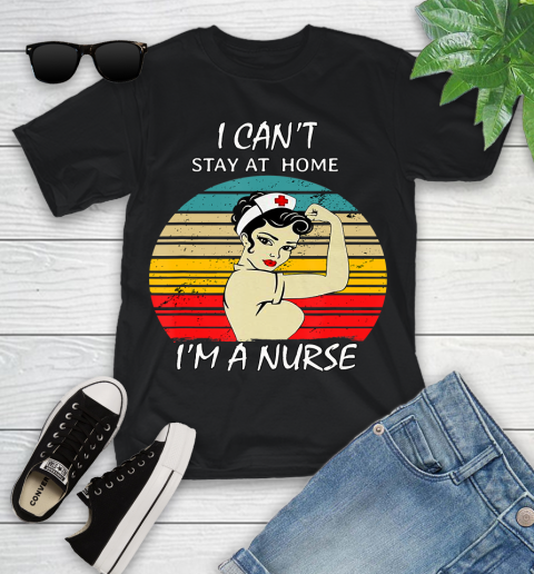 Nurse Shirt Vintage Strong Women I Can't Stay At Home I'm A Nurse T Shirt Youth T-Shirt