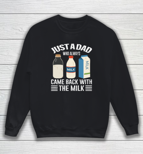 Just A Dad Who Always Came Back With The Milk Funny Father's Day Sweatshirt