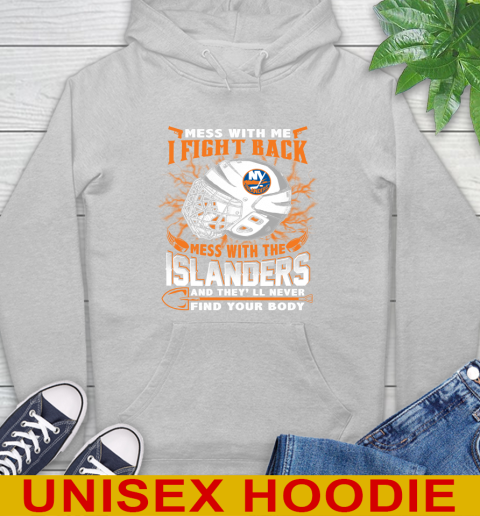 NHL Hockey New York Islanders Mess With Me I Fight Back Mess With My Team And They'll Never Find Your Body Shirt Hoodie 6