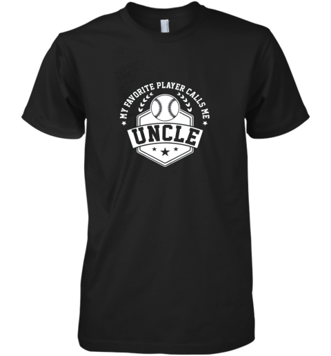 My Favorite Baseball Player Calls Me Uncle Premium Men's T-Shirt