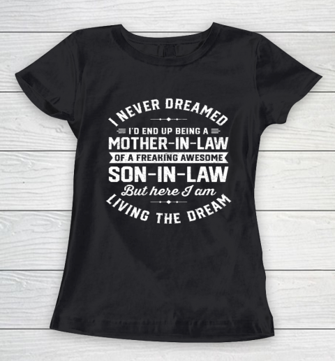 I Never Dreamed I d End Up Being A Mother in Law Son In Law Mother's Day Women's T-Shirt
