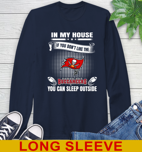Tampa Bay Buccaneers NFL Football In My House If You Don't Like The Buccaneers You Can Sleep Outside Shirt Long Sleeve T-Shirt 3