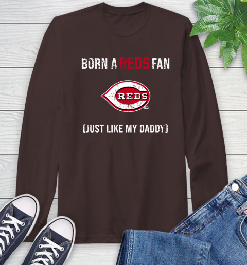 MLB Baseball Cincinnati Reds Loyal Fan Just Like My Daddy Shirt Long Sleeve T-Shirt - Image 9