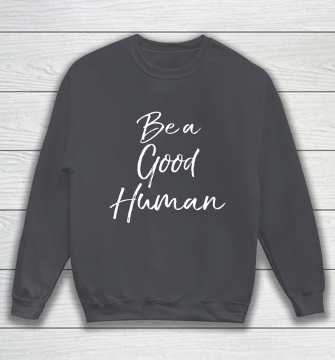 Cute Kindness Gift for Women Equality Quote Be a Good Human Sweatshirt 4