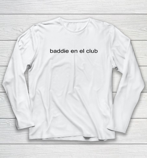 Baddie En El Club Long Sleeve T-Shirt