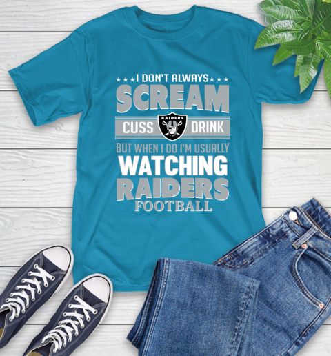 Oakland Raiders NFL Football I Scream Cuss Drink When I'm Watching My Team T-Shirt 9